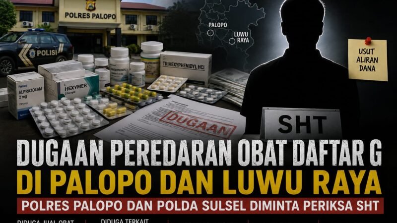 DUGAAN PEREDARAN OBAT DAFTAR G DI PALOPО DAN LUWU RAYA, POLRES PALOPO DAN POLDA SULSEL DIMINTA LAKUKAN PEMERIKSAAN TERHADAP SHT
