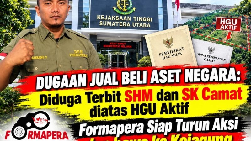 SHM Diduga Terbit di Atas HGU Aktif, Kejatisu Terkesan Lamban: Formapera Siap Turun Aksi dan Bawa ke Kejagung
